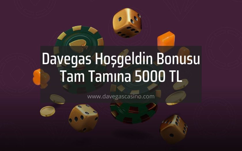 Davegas Hoşgeldin Bonusu Tam Tamına 5000 TL