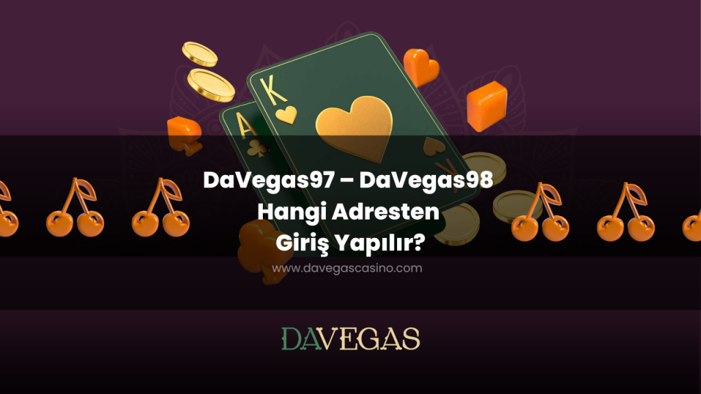DaVegas97 – DaVegas98 Hangi Adresten Giriş Yapılır?